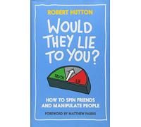 Would They Lie to You? How to Spin Friends and Manipulate People