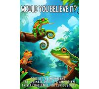 Would You Believe It? Reptiles & Amphibians:: he Ultimate Reptile & Amphibian Trivia Challenge for Curious Kids