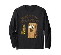 Would You Believe It Woodworking Funny Long Sleeve T-Shirt