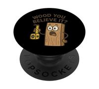 Would You Believe It Woodworking Funny PopSockets Adhesive PopGrip
