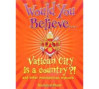 Would You Believe...Vatican City is a country?!: and other metropolitan marvels.