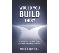Would You Build This?: A Story About the Firm You Would Design Today