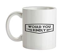 Would You Kindly - 10oz - Ceramic Mug for Coffee/Tea