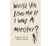 Would You Love Me If I Was A Monster?: Existential Poetry About What It Means To Be Human