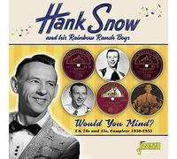 Hank Snow And His Rainbow Ranch Boys – Would You Mind? – UK 78s & 45s, Complete 1950-1955