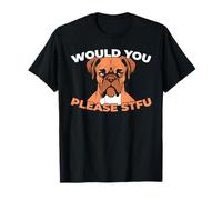 Would You Please Shut Up Boxer Dog Breed Pet - STFU T-Shirt