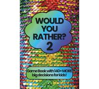 Would You Rather 2: 140+ MORE Big Decisions for Kids
