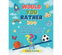 Would You Rather?: 300 Fun Questions for Kids to Laugh, Think, and Imagine!
