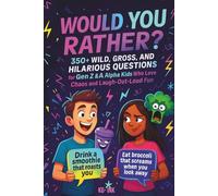 WOULD YOU RATHER? 350+ Wild, Gross, and Hilarious Questions for Gen Z & Alpha Kids Who Love Chaos and Laugh-Out-Loud Fun: The Ultimate Screen-Free ... Road Trips, Sleepovers, Parties, Family Fu