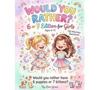 Would You Rather? 6 or 7 Edition for Girls: 150 Hilarious Six or Seven Questions for Kids Ages 6-11