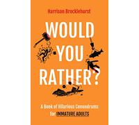 Would You Rather? : A Book of Hilarious Conundrums for Immature Adults