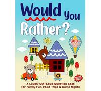 Would You Rather?: A Laugh-Out-Loud Question Book for Family Fun, Road Trips & Game Nights