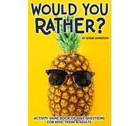 Would You Rather? Activity Game Book Of Silly Questions For Kids, Teens & Adults: Game Book Gift Ideas | Challenging Hilarious Family Game | Kids Road Trip Activity Book