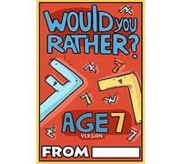 Would You Rather Age 7 Version: Would You Rather Questions for 7 Year Olds (Would You Rather For Kids)