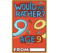 Would You Rather Age 9 Version: Would You Rather Questions for 9 Year Olds (Would You Rather For Kids)