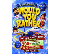 WOULD YOU RATHER? Airplane Activity Book for Kids Ages 6-12: 300+ Hilarious Illustrated Questions & Games to Keep Kids Laughing, Engaged & Busy for ... (Illustrated Would You Rather Book for Kids)