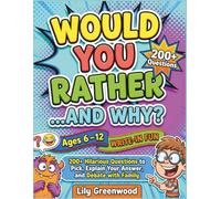 Would You Rather… and WHY?: 200+ Hilarious Questions to Pick, Explain Your Answer, and Debate with Family - Write-In Fun (Ages 6-12)