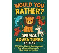 Would You Rather?” Animal Adventure Edition for Kids, Families & Friends!: 300 wild and wacky Questions about Real & Magical Creatures for Kids, Teens, and Families (Would You Rather BY HCS)