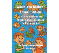 Would You Rather? Animal Edition - 200 Silly, Hilarious and Creative Animal Questions for Kids Ages 4-8 - Family Fun Activity Book