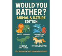 Would You Rather - Animal & Nature Edition: 200 Questions - Animal Kingdom, Underwater Adventure, Dinosaur Time Travel, Mythical Creatures