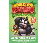 Would You Rather Animals & Pets: Game Book For Kids - 200+ Silly Scenarios, Hilarious Questions and Challenging Choices