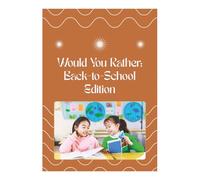 WOULD YOU RATHER BACK TO SCHOOL EDITION: 200+ Hilarious and School-Themed Questions to Get Kids Laughing, Talking, and Making Friends
