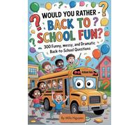 Would You Rather? Back-to-School Fun: 300 Funny, Messy, and Dramatic Back - To - School Questions