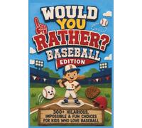 Would You Rather? Baseball Edition: 300+ Hilarious, Impossible & Fun Choices for Kids Who Love Baseball (Would You Rather For Kids)