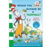 Would you rather be a tadpole?: A Rhyming Science Story for Kids Aged 3 to 7 Learning to Read (The Cat in the Hat’s Learning Library)