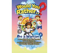 “Would You Rather… Be a Warrior?”: A Fun Would You Rather Game Book for Kids Ages 6-12 With Martial Arts Challenges, Confidence Building Questions, and Family Friendly Laughs