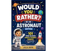 Would You Rather? Be an Astronaut Edition: 101 Mind-Blowing Space & Science Choices for Curious Kids Ages 6, 7 & 8