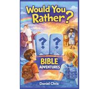 WOULD YOU RATHER? BIBLE ADVENTURE FOR KIDS: 300+ Fun, Faith-Filled Questions to Spark Laughter, Learning, and Family Conversations