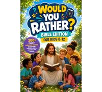 Would You Rather Bible Edition for Kids 8-12: 200+ Funny Christian-Themed Questions for Boys, Girls, Juniors, & Tweens (Ultimate Children's Activity Book Collection for Every Occasion)