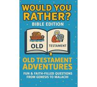 Would You Rather? Bible Edition - Old Testament Adventures: 195 Bible Questions + 39 Fun Facts to Explore the Old Testament (Would You Rather? Bible Series)