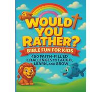Would You Rather? Bible Fun for Kids: 450 Faith-Filled Questions for Religious Kids to Learn, Laugh & Grow