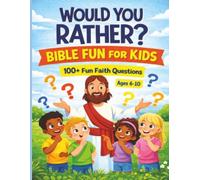 Would You Rather? Bible Fun for Kids Ages 6-10: 100+ Fun Faith Questions