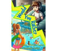 Would You Rather: Big Questions, Hilarious Choices, and Surprising Truths!