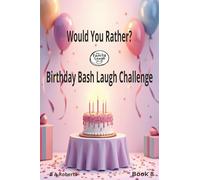 Would You Rather? Birthday Bash Laugh Challenge Book 8: Fun Family Questions for the Happiest Birthday Celebration (Family Laugh Challenge)