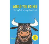 Would You Rather Book for 10 Year Olds: The Try Not to Laugh Game Book for Kids - 150 Hilarious Questions, Silly Scenarios and Bonus Challenges for Boys and Girls Age 10