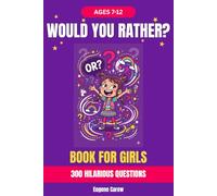 Would You Rather Book for Girls Ages 7-12: 300 Fun, Creative and Hilarious Questions - Funny Activity Book and Perfect Birthday Gift for Girls (The Big Book of Would You Rather)