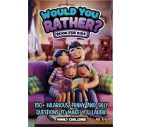 Would You Rather? Book for Kids: 150+ Hilarious, funny and silly questions to make you laugh! Family Challenge | Age 8-12