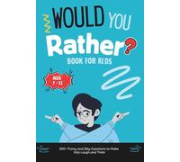 Would You Rather? Book for Kids: 300+ Funny and Silly Questions to Make Kids Laugh and Think (Age 7 -13) (Funny Activity Kids Books)