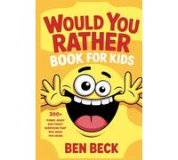 Would You Rather Book for Kids: 300+ Funny, Crazy, and Tricky Questions That Will Make You Laugh
