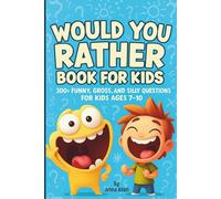 Would You Rather Book for Kids: 300+ Funny, Gross, and Silly Questions for Kids Ages 7-10 | Hilarious Travel Activities & Family Game for Road Trips, Camping, Sleepovers, and Parties