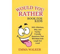 Would You Rather? book For Kids-: 300+ Hilarious, Silly, and Family-Friendly Questions to Make Kids and Parents Laugh Out Loud!