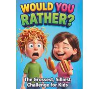 Would You Rather Book For Kids: 300+ Hilarious, Silly, and Gross Questions to Make You Laugh! The Ultimate Interactive Game Book for Boys, Girls, and Family Fun (Ages 6-12)