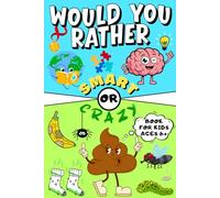 Would You Rather Book For Kids: 300 Ridiculous Questions in 2 Styles - Crazy OR Smart: Endless Fun and Quality Time for the Whole Family