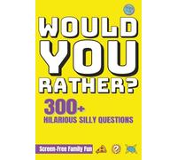 Would You Rather Book For Kids:: 300+ Ridiculous, Wacky, and Brain-Twisting Questions to Keep Kids Laughing for Hours (Fun Challenges & Activities for Ages 7-13)