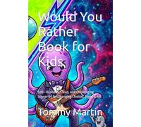 Would You Rather Book for Kids: 500+ Hilarious, Clean, and Challenging Scenarios for Changing Choices. (Ages 6-12)