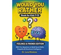 Would You Rather Book for Kids 7-13 | Feelings & Friends Edition: 250+ Fun Questions to Build Social Skills, Empathy & Emotional Intelligence (Would You Rather? Skills Collection)